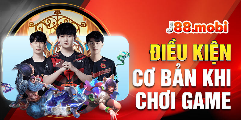 Điều kiện cơ bản khi chơi các game giải trí