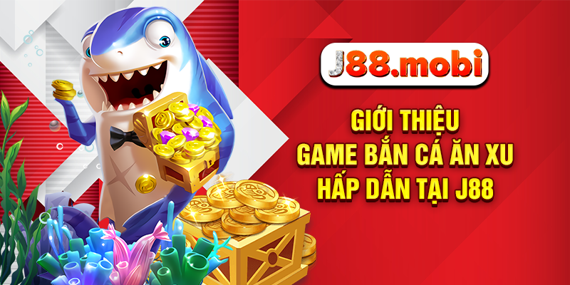 Bắn Cá Ăn Xu - Chinh Phục Đại Dương Vàng Chỉ Có Tại J88 Giới thiệu game bắn cá ăn xu hấp dẫn tại J88